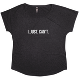 I. Just. Can't. Woman's Scoop Neck T-Shirt