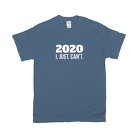 2020 I. Just. Can't. Fitted T-Shirt