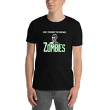 And I Though the End was Zombies Short-Sleeve Unisex T-Shirt