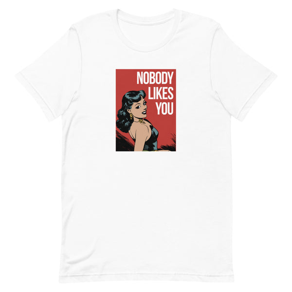 Nobody Likes You Short-Sleeve Unisex T-Shirt