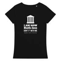 I Am Now Ruth-less Women’s basic organic t-shirt